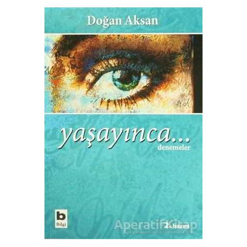 Yaşayınca... - Doğan Aksan - Bilgi Yayınevi