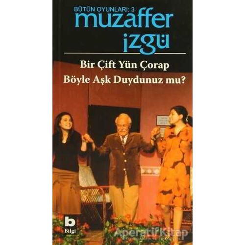 Bütün Oyunları: 3 Bir Çift Yün Çorap / Böyle Aşk Duydunuz mu? - Muzaffer İzgü - Bilgi Yayınevi