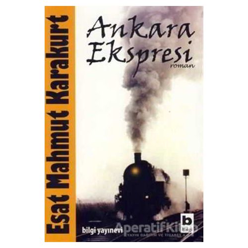Ankara Ekspresi - Esat Mahmut Karakurt - Bilgi Yayınevi