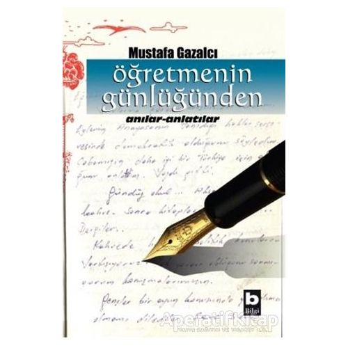 Öğretmenin Günlüğünden - Mustafa Gazalcı - Bilgi Yayınevi