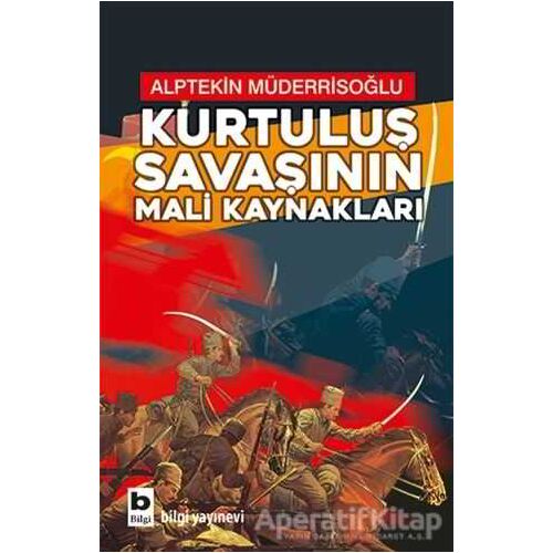 Kurtuluş Savaşının Mali Kaynakları - Alptekin Müderrisoğlu - Bilgi Yayınevi