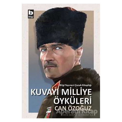 Kuvayı Milliye Öyküleri - Can Özoğuz - Bilgi Yayınevi