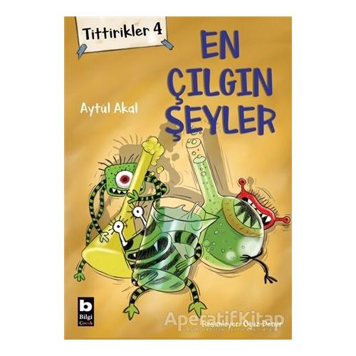 Tittirikler 4 - En Çılgın Şeyler - Aytül Akal - Bilgi Yayınevi