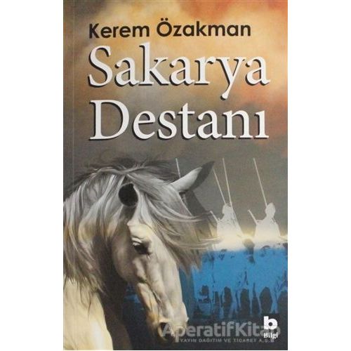 Sakarya Destanı - Kerem Özakman - Bilgi Yayınevi