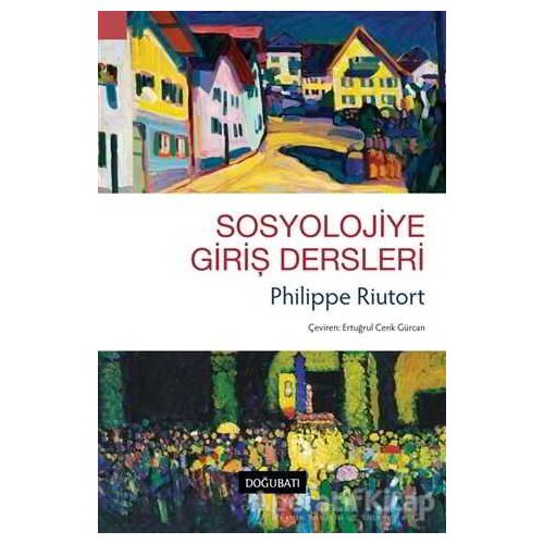 Sosyolojiye Giriş Dersleri - Philippe Riutort - Doğu Batı Yayınları