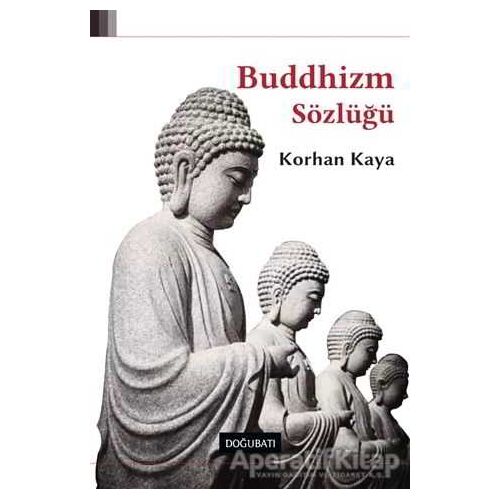 Buddhizm Sözlüğü - Korhan Kaya - Doğu Batı Yayınları