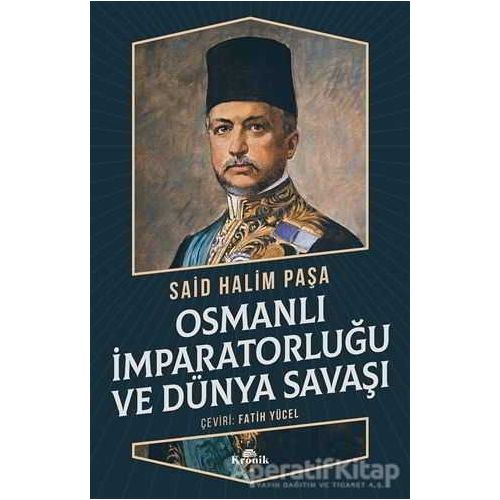 Osmanlı İmparatorluğu ve Dünya Savaşı - Said Halim Paşa - Kronik Kitap