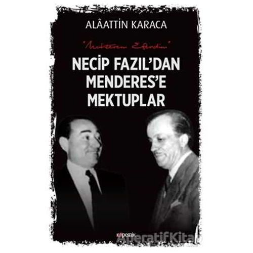 Necip Fazıldan Menderese Mektuplar - Alaattin Karaca - Kopernik Kitap