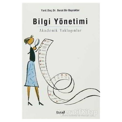 Bilgi Yönetimi Akademik Yaklaşımlar - Berat Bir Bayraktar - Beta Yayınevi