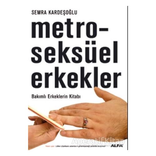 Metroseksüel Erkekler Bakımlı Erkeklerin Kitabı - Semra Kardeşoğlu - Alfa Yayınları