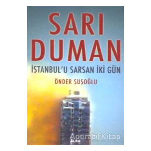 Sarı Duman İstanbul’u Sarsan İki Gün - Önder Şuşoğlu - Alfa Yayınları