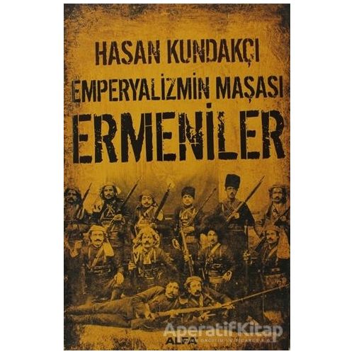 Emperyalizmin Maşası Ermeniler - Hasan Kundakçı - Alfa Yayınları