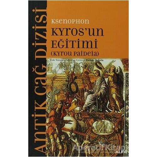 Kyros’un Eğitimi (Kyrou Paideia) - Ksenophon - Alfa Yayınları