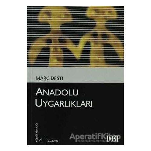 Anadolu Uygarlıkları - Marc Desti - Dost Kitabevi Yayınları