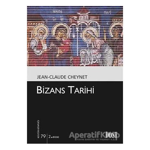 Bizans Tarihi - Jean - Claude Cheynet - Dost Kitabevi Yayınları