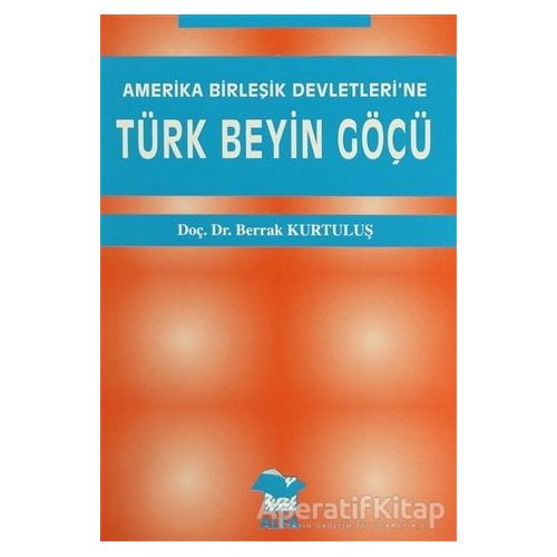 Amerika Birleşik Devletleri’ne Türk Beyin Göçü - Berrak Kurtuluş - Alfa Yayınları