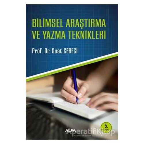 Bilimsel Araştırma ve Yazma Teknikleri - Suat Cebeci - Alfa Yayınları