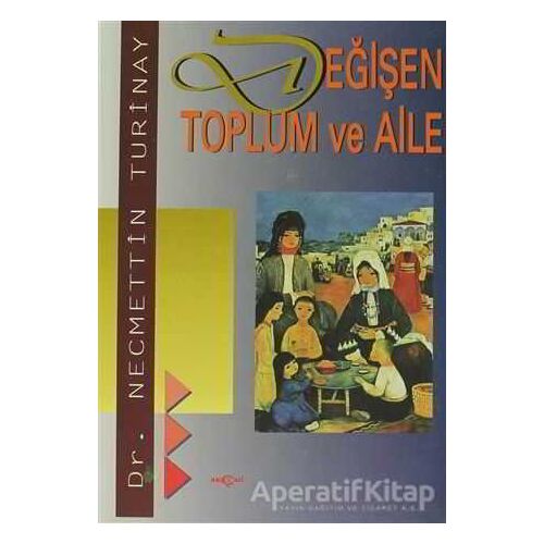 Değişen Toplum ve Aile - Necmettin Turinay - Akçağ Yayınları