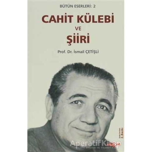 Cahit Külebi ve Şiiri - İsmail Çetişli - Akçağ Yayınları