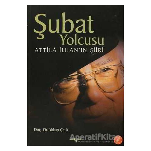 Şubat Yolcusu - Yakup Çelik - Akçağ Yayınları