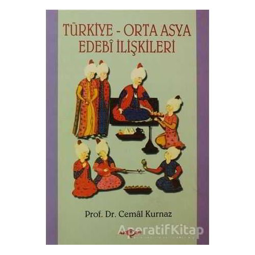 Türkiye-Orta Asya Edebi İlişkileri - Cemal Kurnaz - Akçağ Yayınları