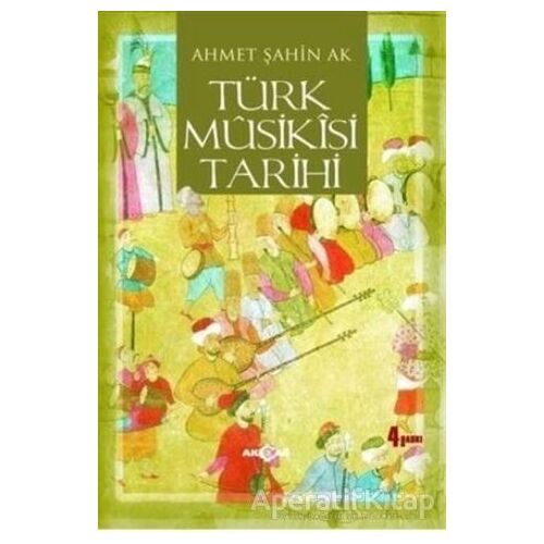 Türk Musikisi Tarihi - Ahmet Şahin Ak - Akçağ Yayınları