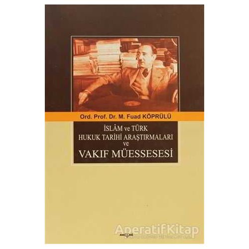 İslam ve Türk Hukuk Tarihi Araştırmaları ve Vakıf Müessesesi - Mehmed Fuad Köprülü - Akçağ Yayınları