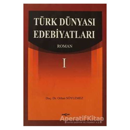 Türk Dünyası Edebiyatları Roman-1 - Orhan Söylemez - Akçağ Yayınları