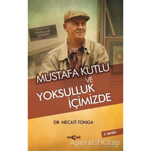 Mustafa Kutlu ve Yoksulluk İçimizde - Necati Tonga - Akçağ Yayınları