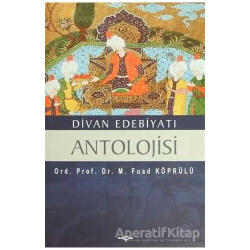 Divan Edebiyatı Antolojisi - Mehmed Fuad Köprülü - Akçağ Yayınları