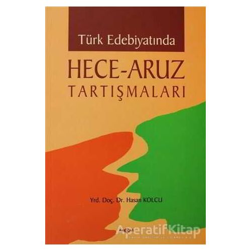Türk Edebiyatında Hece - Aruz Tartışmaları - Hasan Kolcu - Akçağ Yayınları