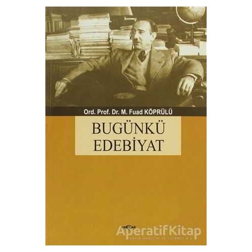 Bugünkü Edebiyat - Mehmed Fuad Köprülü - Akçağ Yayınları