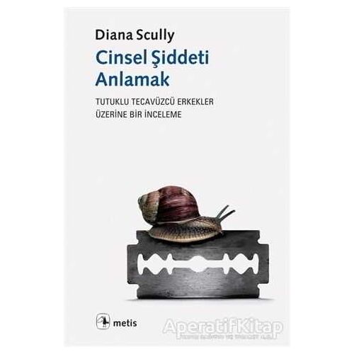 Cinsel Şiddeti Anlamak - Diana Scully - Metis Yayınları