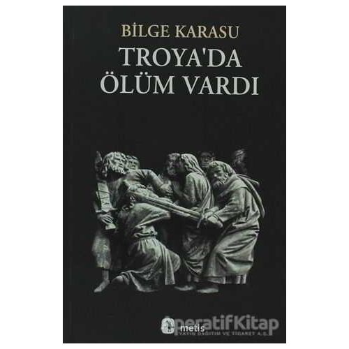 Troya’da Ölüm Vardı - Bilge Karasu - Metis Yayınları