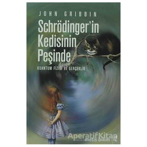 Schrödinger’in Kedisinin Peşinde - John Gribbin - Metis Yayınları