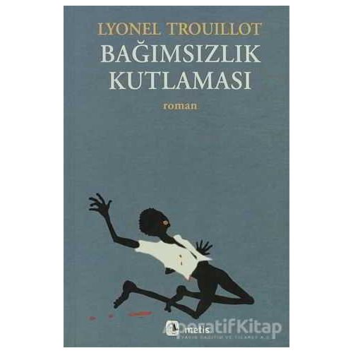 Bağımsızlık Kutlaması - Lyonel Trouillot - Metis Yayınları
