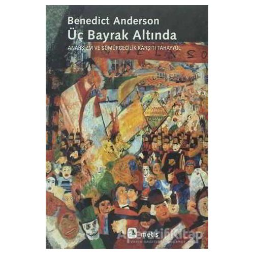 Üç Bayrak Altında - Benedict Anderson - Metis Yayınları