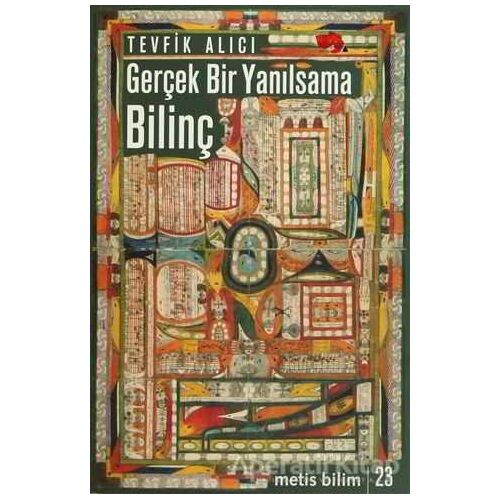 Gerçek Bir Yanılsama: Bilinç - Tevfik Alıcı - Metis Yayınları