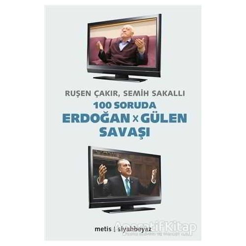 100 Soruda Erdoğan - Gülen Savaşı - Ruşen Çakır - Metis Yayınları