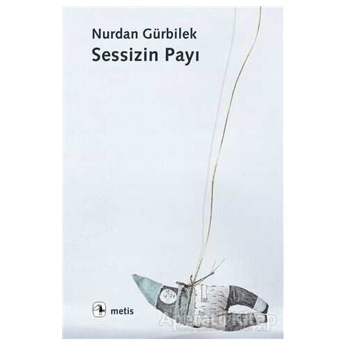 Sessizin Payı - Nurdan Gürbilek - Metis Yayınları