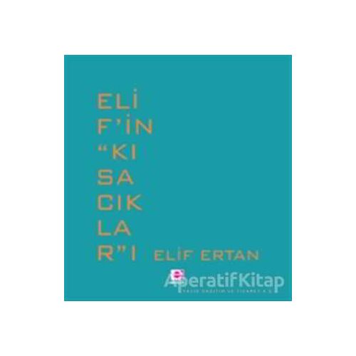 Elif’in ‘’Kısacıklar’’ı - Elif Ertan - E Yayınları