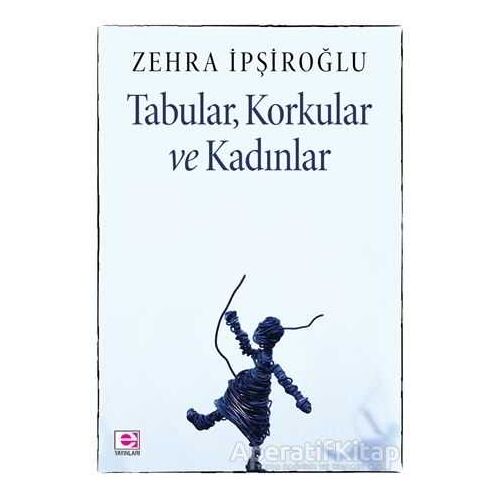 Tabular, Korkular ve Kadınlar - Zehra İpşiroğlu - E Yayınları