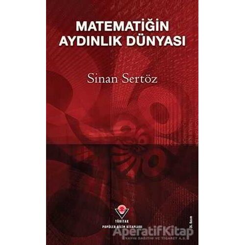 Matematiğin Aydınlık Dünyası - Sinan Sertöz - TÜBİTAK Yayınları