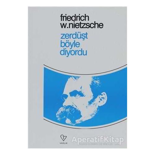 Zerdüşt Böyle Diyordu - Friedrich Wilhelm Nietzsche - Varlık Yayınları