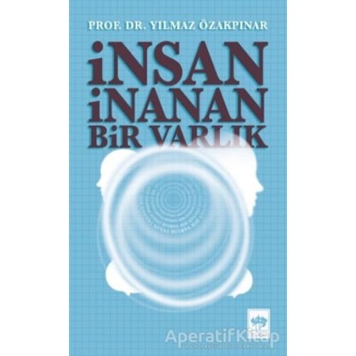 İnsan İnanan Bir Varlık - Yılmaz Özakpınar - Ötüken Neşriyat