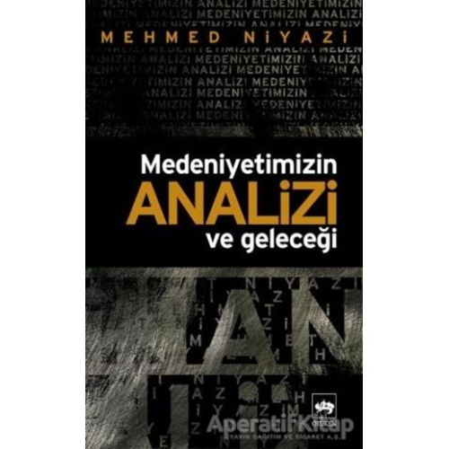 Medeniyetimizin Analizi ve Geleceği - Mehmed Niyazi - Ötüken Neşriyat