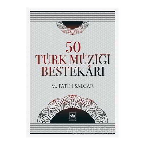 50 Türk Müziği Bestekarı - M. Fatih Salgar - Ötüken Neşriyat