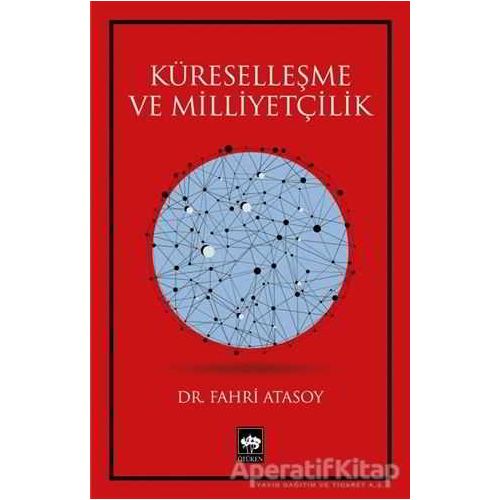 Küreselleşme ve Milliyetçilik - Fahri Atasoy - Ötüken Neşriyat