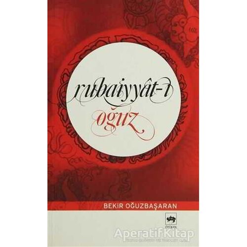 Rubaiyyat-ı Oğuz - Bekir Oğuz Başaran - Ötüken Neşriyat