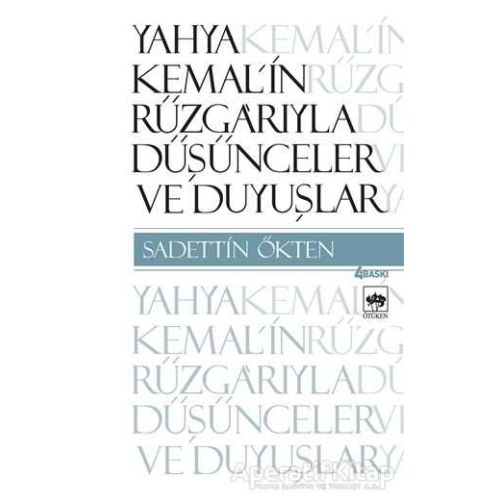 Yahya Kemal’in Rüzgarıyla Düşünceler ve Duyuşlar - Sadettin Ökten - Ötüken Neşriyat
